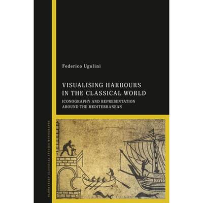 【4周达】Visualizing Harbours in the Classical World: Iconography and Representation Around the Medit... [9781350125735]