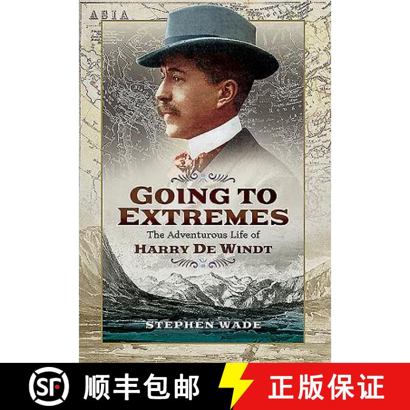 【3-4周达】Going to Extremes: The Adventurous Life of Harry de Windt: The Adventurous Life of Harry d... [9781473863545]