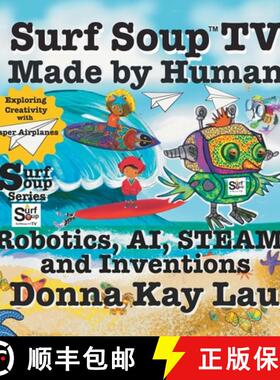 【3-4周达】Surf Soup TV Made by Human: Robotics, AI, STEAM, and Inventions-Exploring Creativity with ... [9781956022872]