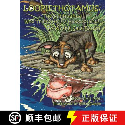 【3-4周达】Loopiethotamus, The Chihuahua Who Thinks He is a Hippopotamus: Book One: His Life [9780988880801]