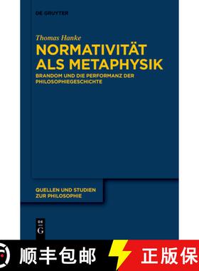 预订 Normativitat ALS Metaphysik: Brandom Und Die Performanz Der Philosophiegeschichte [9783110707472]