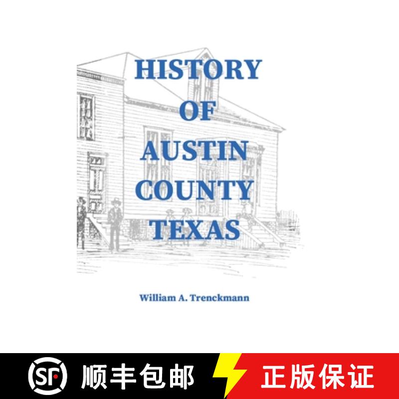 【3-4周达】History of Austin County Texas: Edited and published in 1899 as a supplement to the Bellvi... [9781648717802]