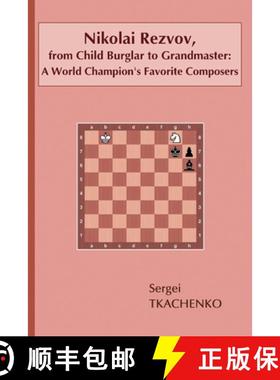 【3-4周达】Nikolai Rezvov, from Child Burglar to Grandmaster: A World Champion's Favorite Composers: ... [9785604071038]
