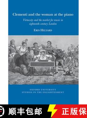 【3-4周达】Clementi and the Woman at the Piano: Virtuosity and the Market for Music in Eighteenth-Cen... [9781800856257]