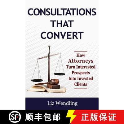【3-4周达】Consultations That Convert: How Attorneys Turn Interested Prospects Into Invested Clients [9780984676651]