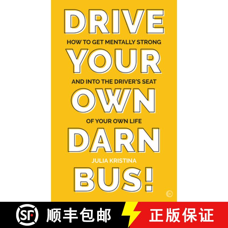 【3-4周达】Drive Your Own Darn Bus!: How to Get Mentally Strong and Into the Driver's Seat of Your Life [9781786784728]