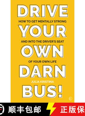 【3-4周达】Drive Your Own Darn Bus!: How to Get Mentally Strong and into the Driver's Seat of Your Life [9781786784728]