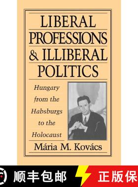 【3-4周达】Liberal Professions and Illiberal Politics: Hungary from the Habsburgs to the Holocaust [9780195085976]