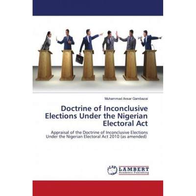 【4周达】Doctrine of Inconclusive Elections Under the Nigerian Electoral Act [9786202669269]