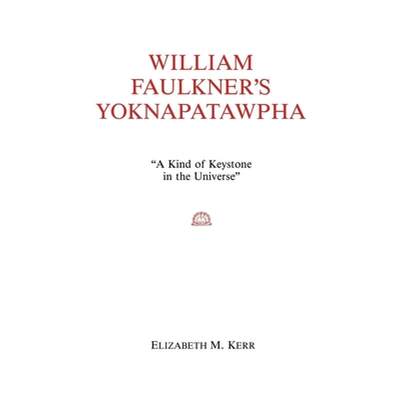 【4周达】William Faulkner's Yoknapatawpha: A King of Keystone in the Universe [9780823211357]