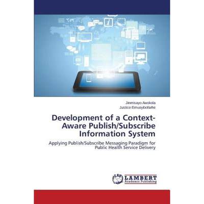 【4周达】Development of a Context-Aware Publish/Subscribe Information System [9783659710926]