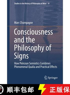 【3-4周达】Consciousness and the Philosophy of Signs : How Peircean Semiotics Combines Phenomenal Qua... [9783319733371]
