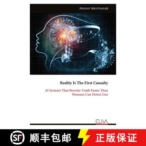 【3-4周达】Reality Is The First Casualty: AI Systems That Rewrite Truth Faster Than Humans Can Detect... [9789999340823]