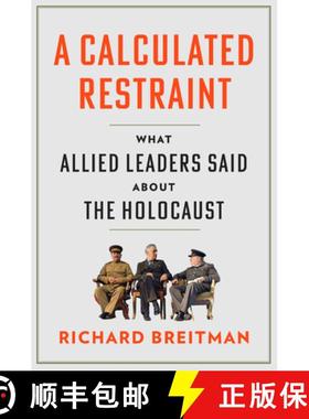 【3-4周达】A Calculated Restraint: What Allied Leaders Said about the Holocaust [9780674293649]