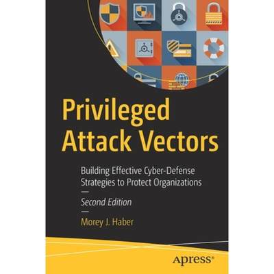 【4周达】Privileged Attack Vectors : Building Effective Cyber-Defense Strategies to Protect Organizat... [9781484259139]