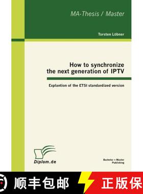 预订 How to synchronize the next generation of IPTV: Explantion of the ETSI standardized version [9783863412623]