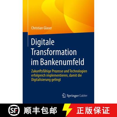 【3-4周达】Digitale Transformation im Bankenumfeld : Zukunftsfähige Prozesse und Technologien erfolg... [9783658357047]