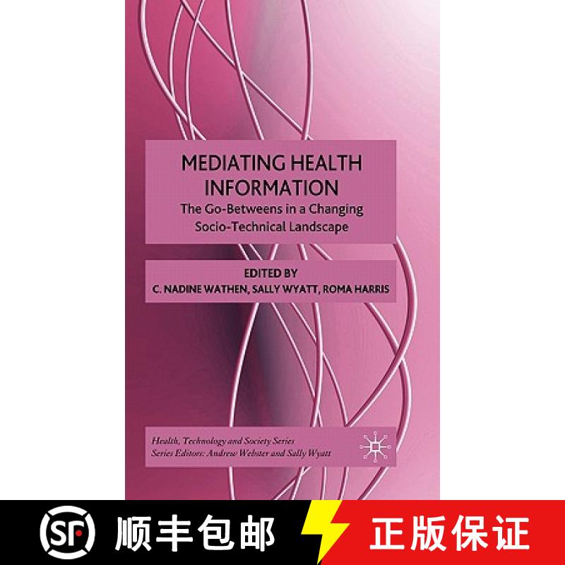 【3-4周达】Mediating Health Information: The Go-Betweens in a Changing Socio-Technical Landscape [9780230201200]