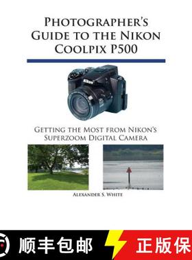 【3-4周达】Photographer's Guide to the Nikon Coolpix P500: Getting the Most from Nikon's Superzoom Di... [9780964987579]