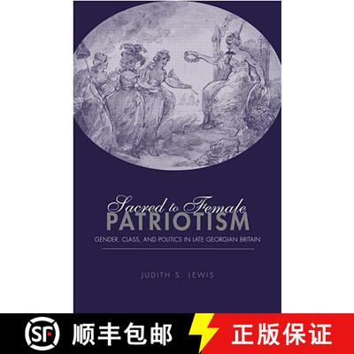 【3-4周达】Sacred to Female Patriotism: Gender, Class, and Politics in Late Georgian Britain [9780415944120]