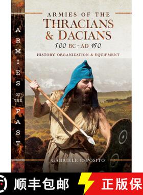 【3-4周达】Armies of the Thracians and Dacians, 500 BC to Ad 150: History, Organization and Equipment [9781526772749]