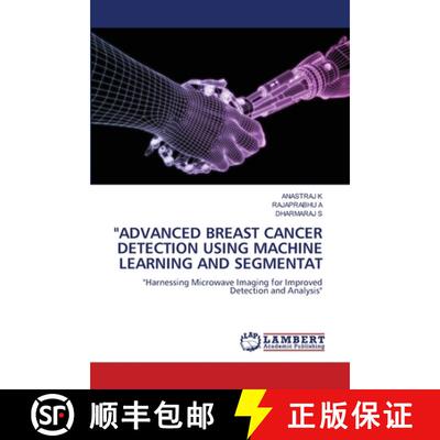 【3-4周达】ADVANCED BREAST CANCER DETECTION USING MACHINE LEARNING AND SEGMENTAT: Harnessing Microwav... [9783659695810]