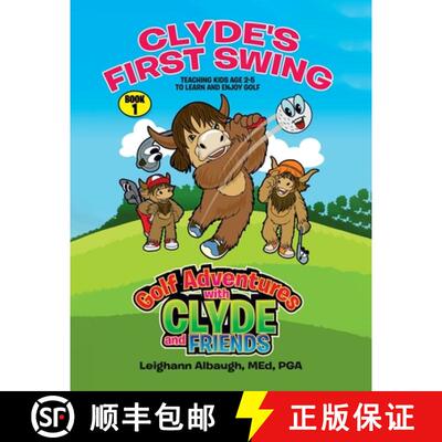 现货 Clyde's First Swing: Teaching Kids Age 2-5 to Learn and Enjoy Golf [9781779416667]