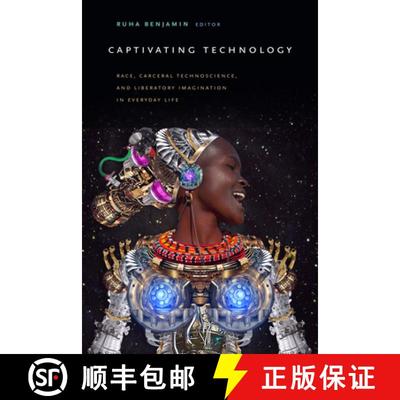 【3-4周达】Captivating Technology: Race, Carceral Technoscience, and Liberatory Imagination in Everyd... [9781478003236]