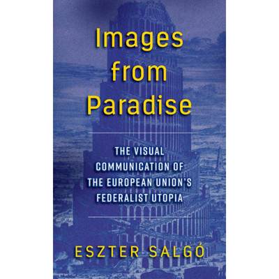 【4周达】Images from Paradise: The Visual Communication of the European Union's Federalist Utopia [9781785336188]