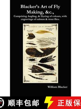【3-4周达】Blacker's Art of Fly Making, &C., Comprising Angling, & Dyeing of Colours, with Engravings... [9781781390559]