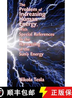 【3-4周达】The Problem of Increasing Human Energy, with Special References to the Harnessing of the S... [9781934451816]