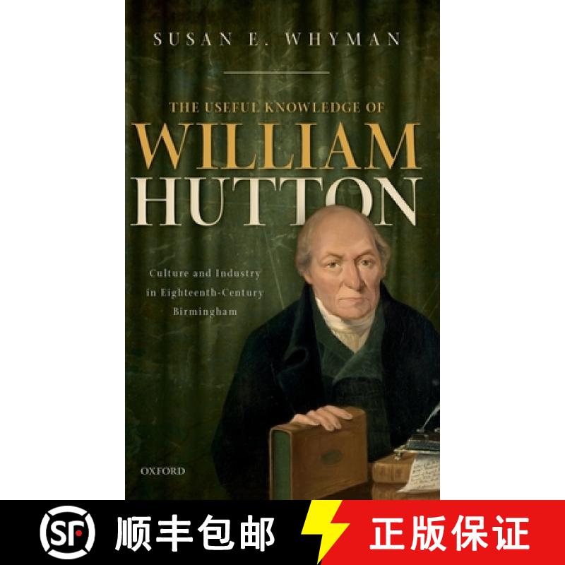 【2-3周达】The Useful Knowledge of William Hutton: Culture and Industry in Eighteenth-Century Birmingham [9780198797838]