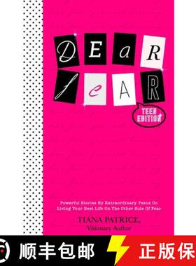 【3-4周达】Dear Fear, Teen Edition: Powerful Stories By Extraordinary Teens On Living Your Best Life ... [9780999573464]