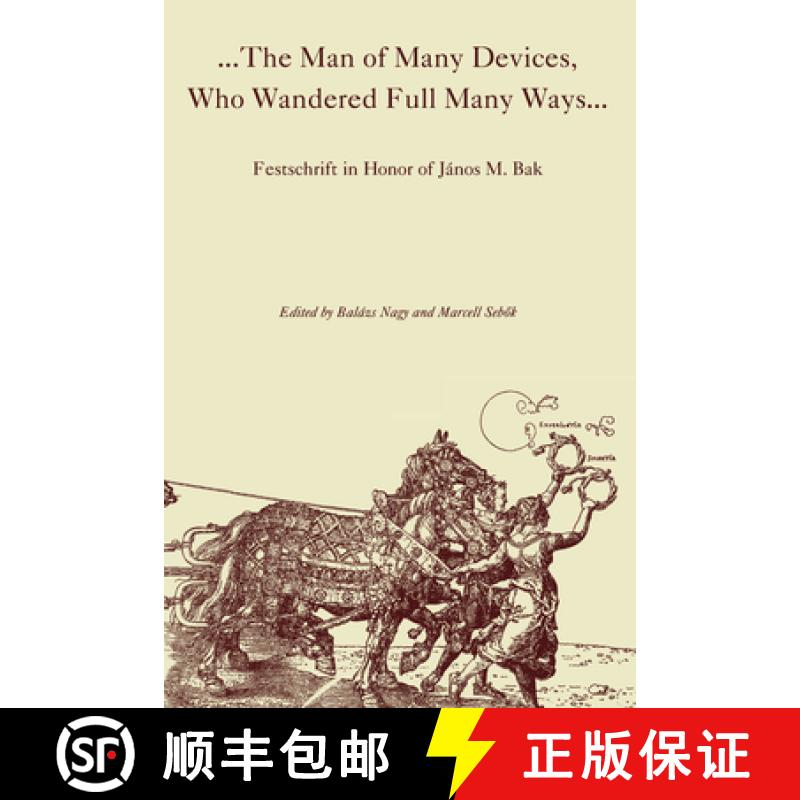 【3-4周达】The Man of Many Devices, Who Wandered Full Many Ways : Festschrift in Honor of János M. Bak [9789639116672]
