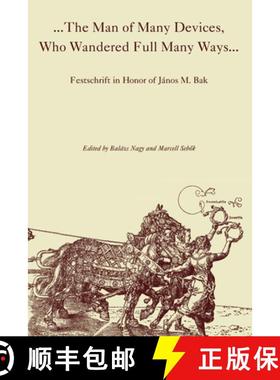 【3-4周达】The Man of Many Devices, Who Wandered Full Many Ways : Festschrift in Honor of János M. Bak [9789639116672]