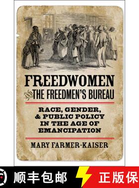 【3-4周达】Freedwomen and the Freedmen's Bureau: Race, Gender, and Public Policy in the Age of Emanci... [9780823232123]