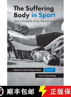 【3-4周达】The Suffering Body in Sport: Shifting Thresholds of Pain, Risk and Injury [9781787560697]