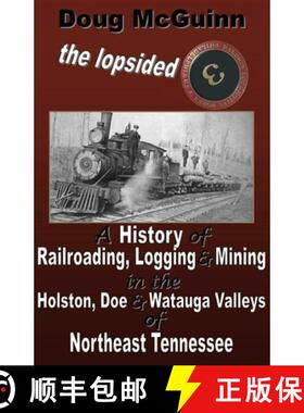 【3-4周达】The Lopsided Three: A History of Railroading, Logging and Mining in the Holston, Doe and W... [9780557875900]