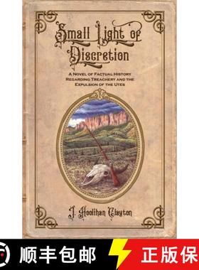 预订 Small Light Of Discretion: A Novel of Factual History Regarding Treachery and the Expulsion of t... [9781737136293]