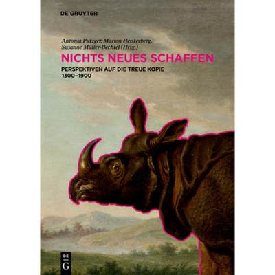 【4周达】Nichts Neues Schaffen: Perspektiven Auf Die Treue Kopie 1300-1900 [9783110440034]