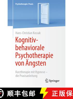 【3-4周达】Kognitiv-Behaviorale Psychotherapie Von Ängsten: Kurztherapie Mit Hypnose - Die Praxisanl... [9783662623220]