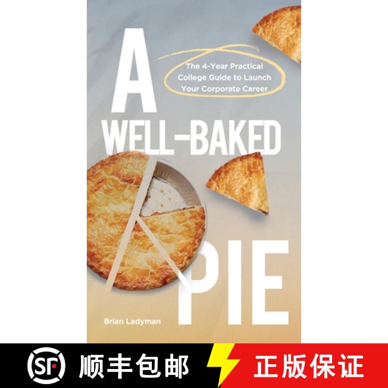 【3-4周达】A Well-Baked Pie: The 4-Year Practical College Guide to Launch Your Corporate Career [9781956450217]