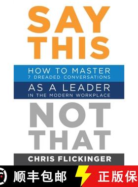【3-4周达】Say This, Not That: How to Master 7 Dreaded Conversations As a Leader in the Modern Workplace [9781732645585]