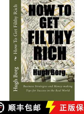 【3-4周达】How To Get Filthy Rich: Business Strategies and Money-making Tips for Success in the Real ... [9780989737289]