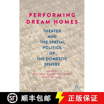 【3-4周达】Performing Dream Homes : Theater and the Spatial Politics of the Domestic Sphere [9783030015800]