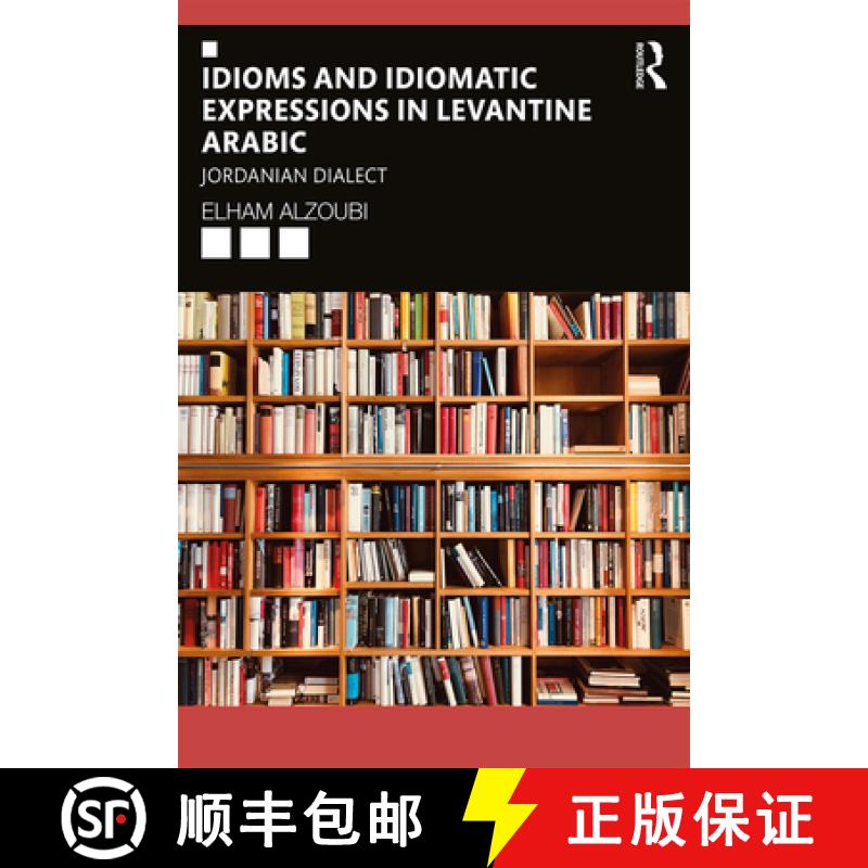 【3-4周达】Idioms and Idiomatic Expressions in Levantine Arabic: Jordanian Dialect [9780367420390]