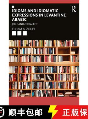 【3-4周达】Idioms and Idiomatic Expressions in Levantine Arabic: Jordanian Dialect [9780367420390]