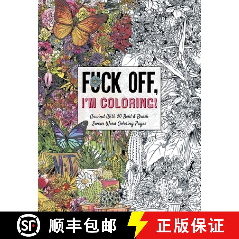 【3-4周达】Fuck Off, I'm Coloring: Unwind with 50 Obnoxiously Fun Swear Word Coloring Pages (Funny Ac... [9781604336610]