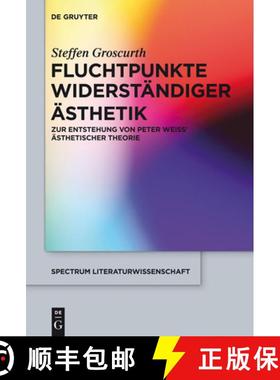 【3-4周达】Fluchtpunkte widerständiger Ästhetik：Zur Entstehung von Peter Weiss' ästhetischer Theorie [9783110345544]