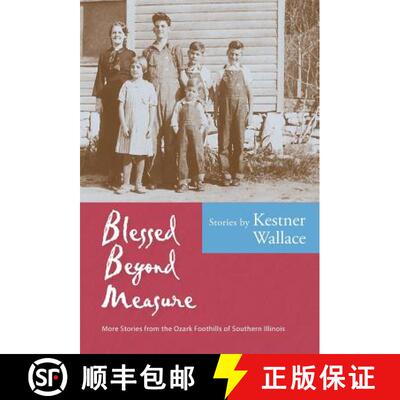 【3-4周达】精装 Blessed Beyond Measure: More Stories from the Ozark Foothills of Southern Illinois [9780977008032]